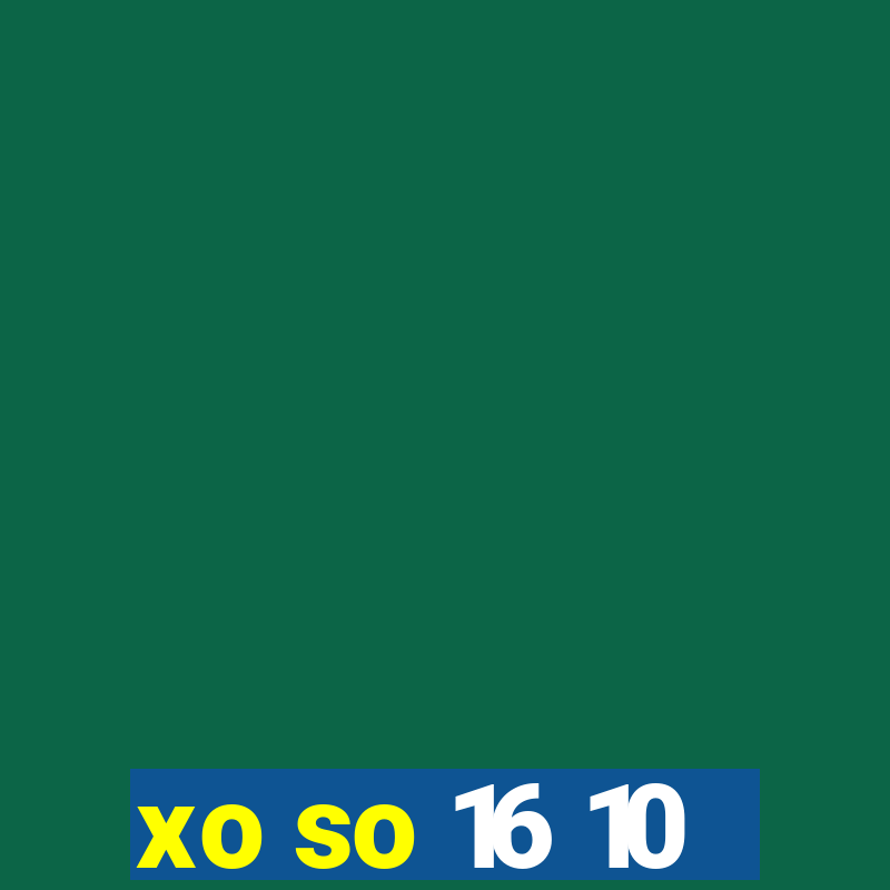 xo so 16 10