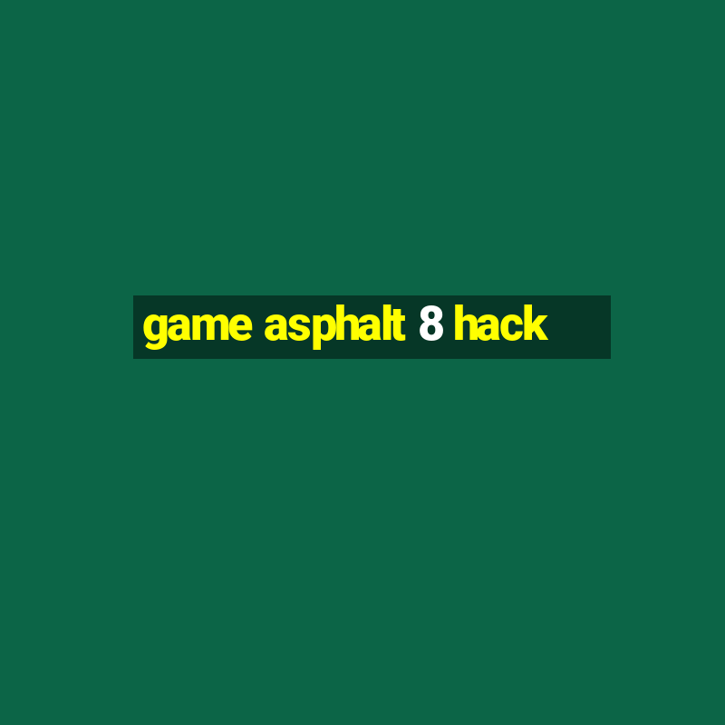 game asphalt 8 hack