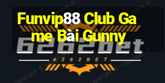 Funvip88 Club Game Bài Gunny