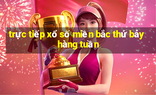 trực tiếp xổ số miền bắc thứ bảy hàng tuần