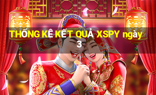 THỐNG KÊ KẾT QUẢ XSPY ngày 3