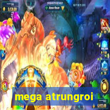 mega atrungroi