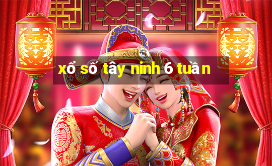 xổ số tây ninh 6 tuần