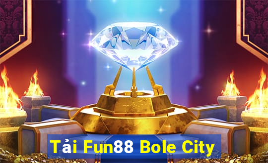 Tải Fun88 Bole City