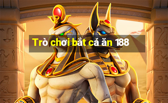 Trò chơi bắt cá ăn 188