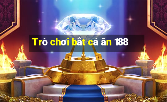 Trò chơi bắt cá ăn 188