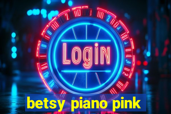 betsy piano pink