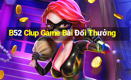 B52 Clup Game Bài Đổi Thưởng