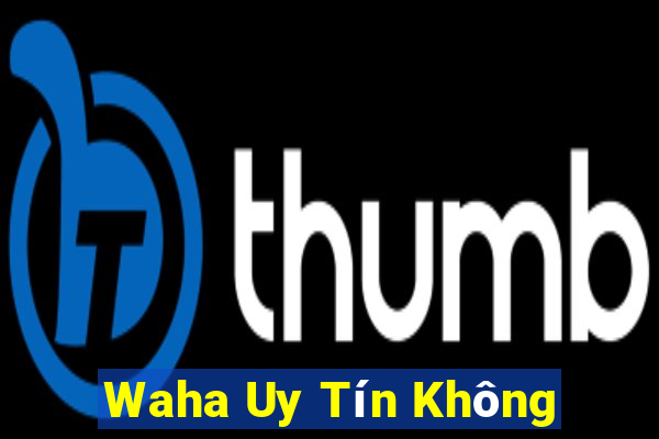 Waha Uy Tín Không