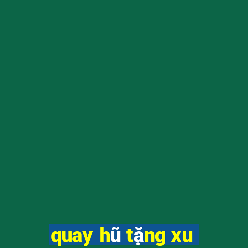 quay hũ tặng xu