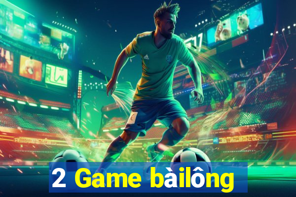 2 Game bàilông