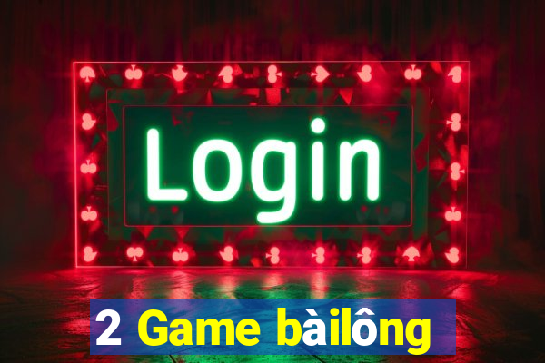 2 Game bàilông