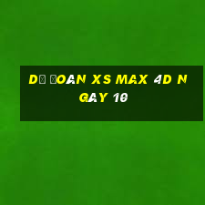 Dự đoán XS Max 4D ngày 10