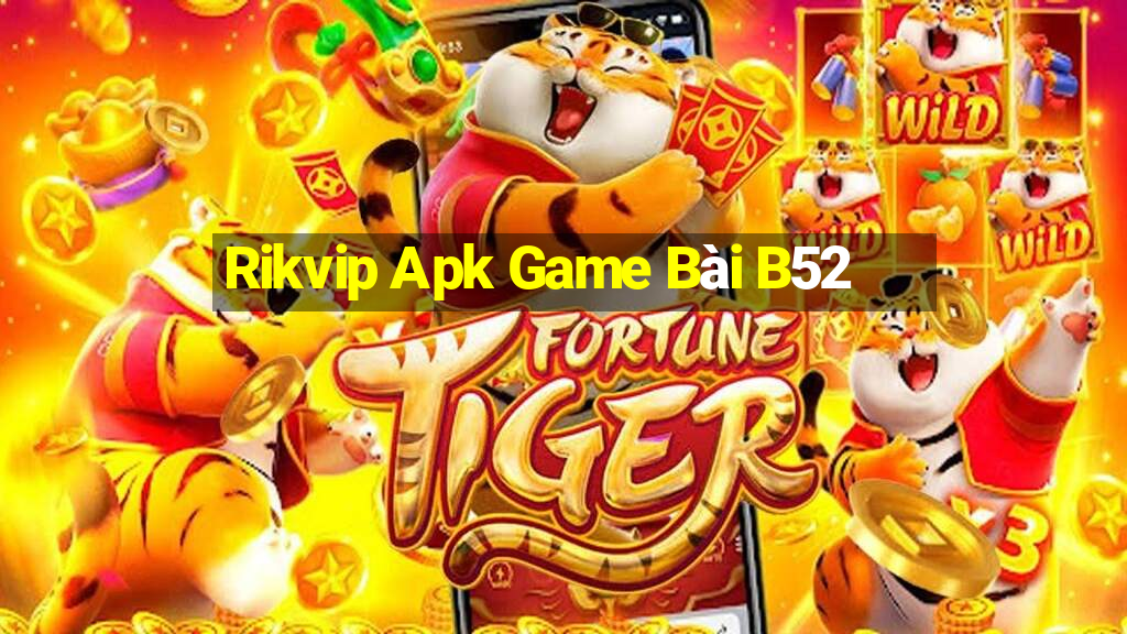 Rikvip Apk Game Bài B52