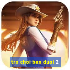 tro choi ben duoi 2