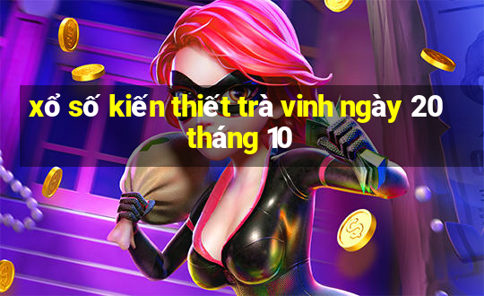 xổ số kiến thiết trà vinh ngày 20 tháng 10