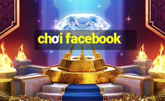 chơi facebook