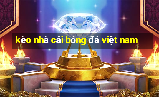 kèo nhà cái bóng đá việt nam