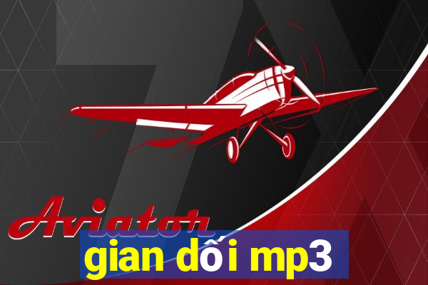 gian dối mp3