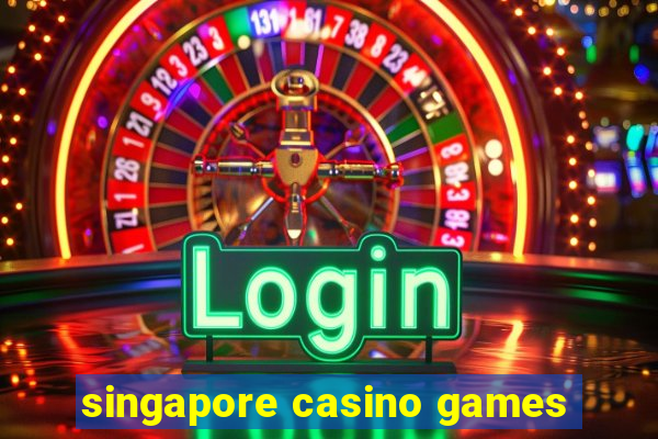 singapore casino games