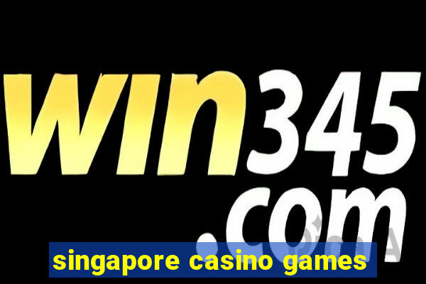 singapore casino games