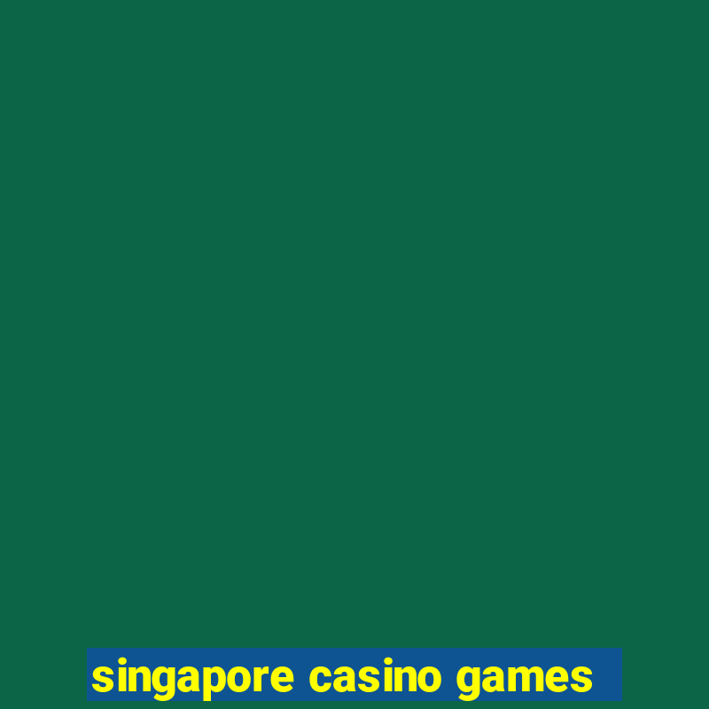 singapore casino games