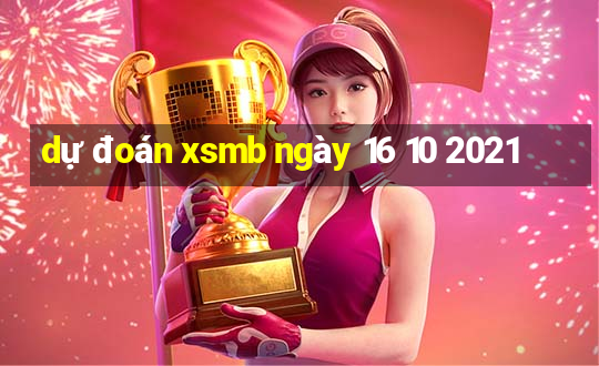 dự đoán xsmb ngày 16 10 2021