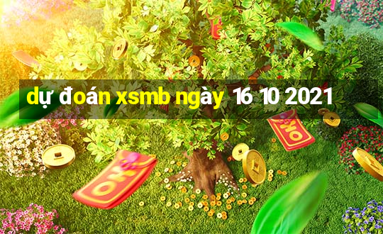 dự đoán xsmb ngày 16 10 2021