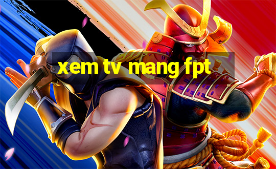 xem tv mang fpt