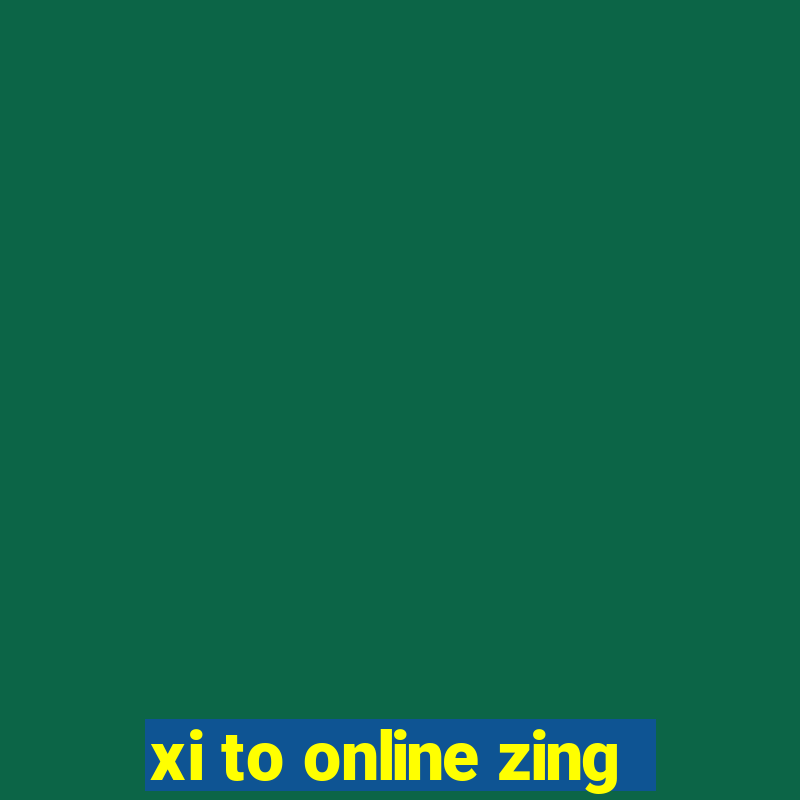 xi to online zing