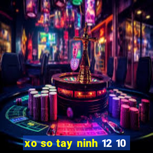 xo so tay ninh 12 10