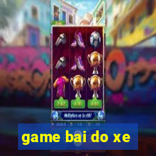 game bai do xe