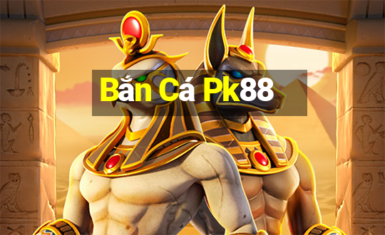 Bắn Cá Pk88