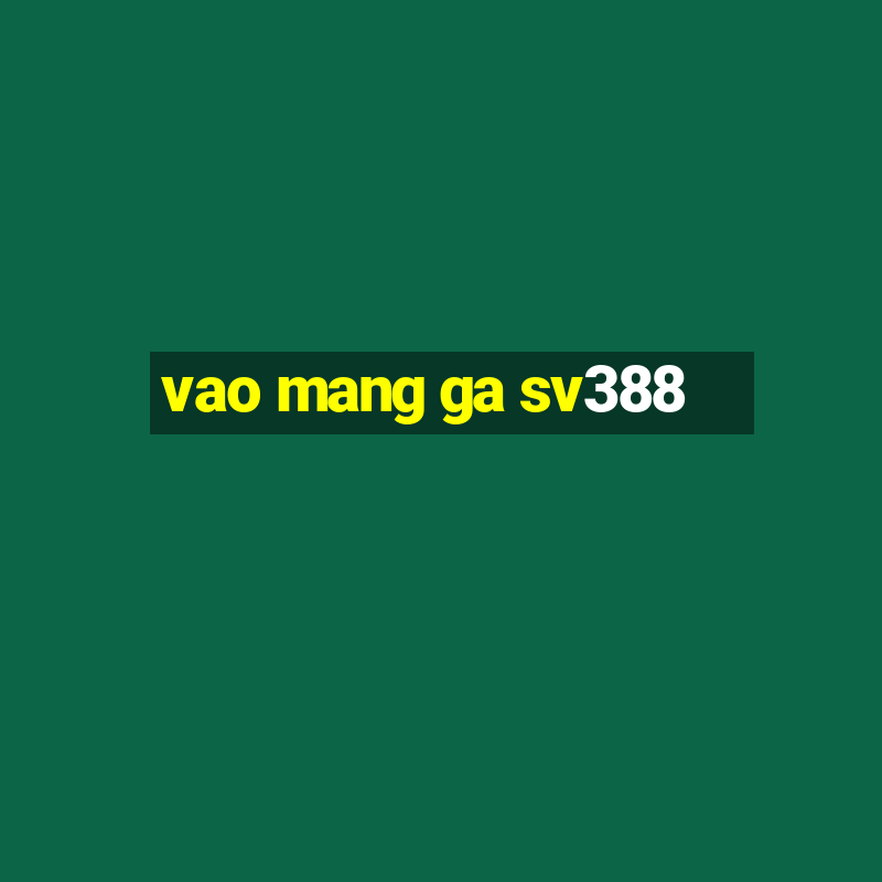 vao mang ga sv388