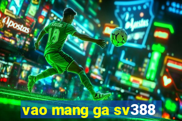 vao mang ga sv388