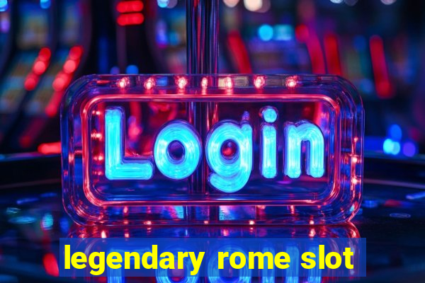 legendary rome slot