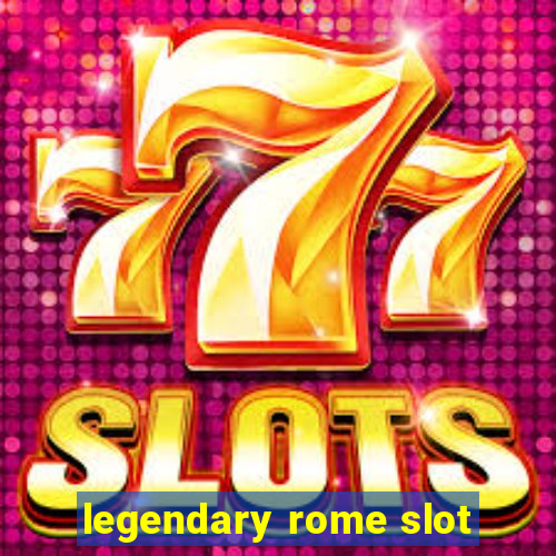 legendary rome slot