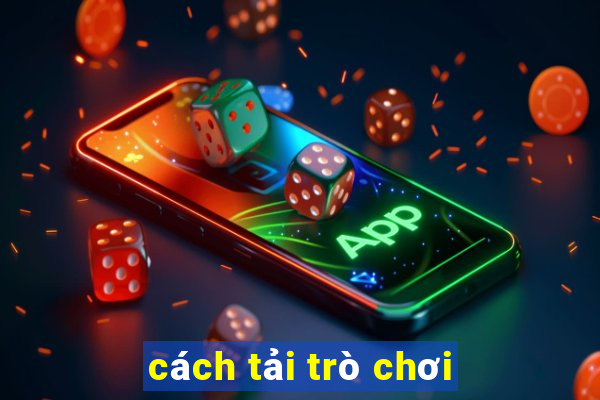 cách tải trò chơi