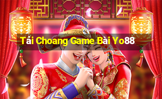 Tải Choang Game Bài Yo88