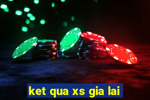 ket qua xs gia lai