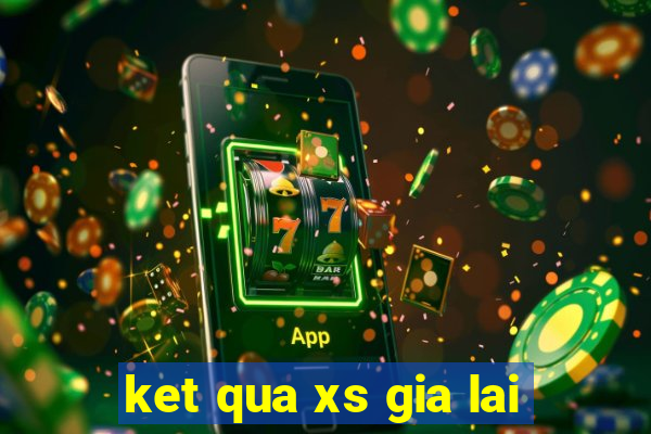 ket qua xs gia lai