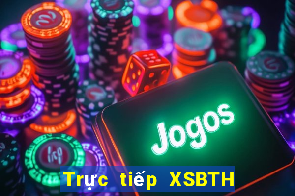 Trực tiếp XSBTH ngày 5