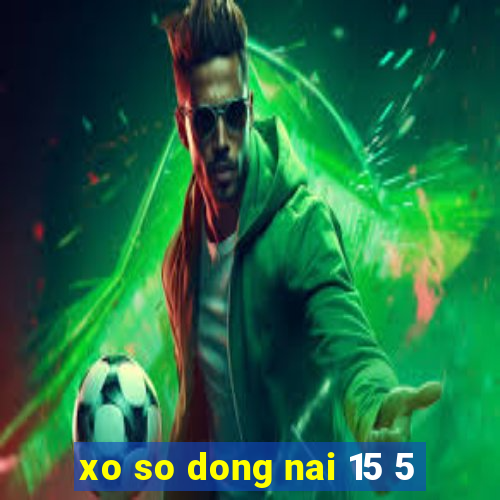 xo so dong nai 15 5