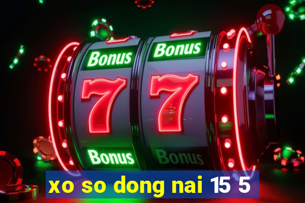 xo so dong nai 15 5