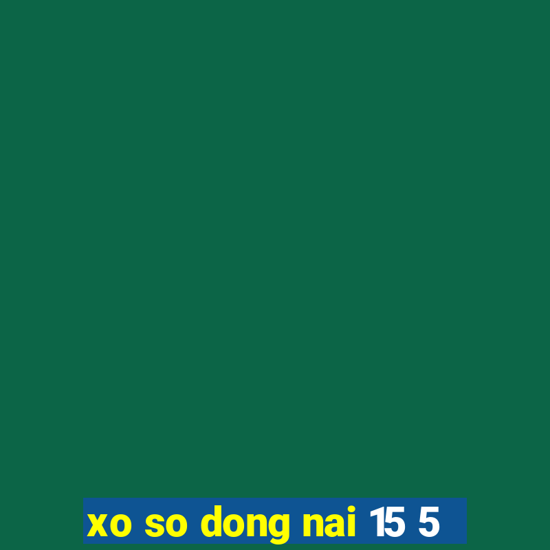 xo so dong nai 15 5