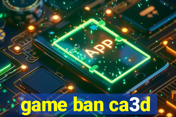 game ban ca3d