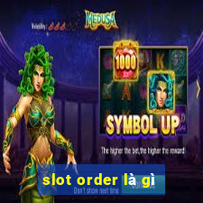 slot order là gì