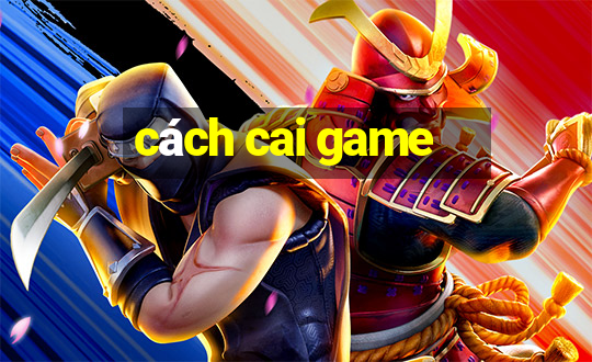 cách cai game