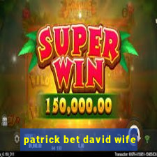 patrick bet david wife