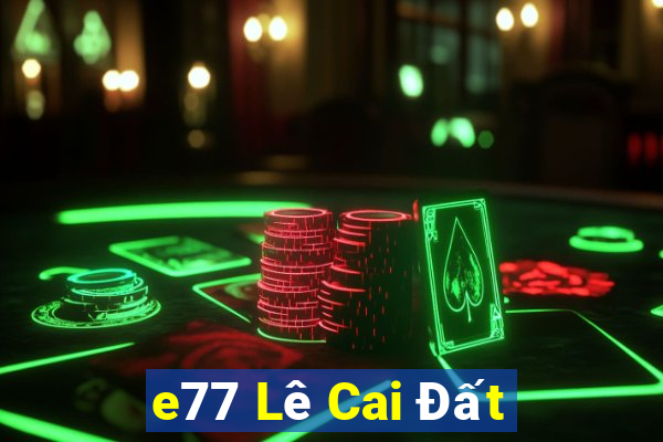 e77 Lê Cai Đất